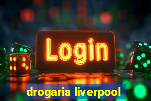 drogaria liverpool